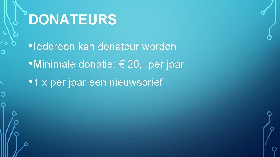 DONATEURS • Iedereen kan donateur worden • Minimale donatie: € 20, - per jaar