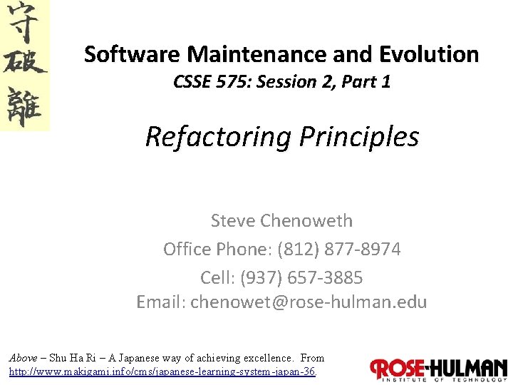 Software Maintenance and Evolution CSSE 575: Session 2, Part 1 Refactoring Principles Steve Chenoweth