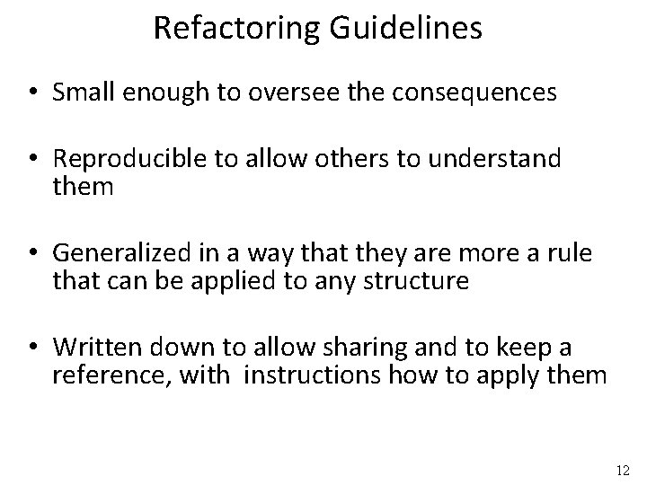 Refactoring Guidelines • Small enough to oversee the consequences • Reproducible to allow others