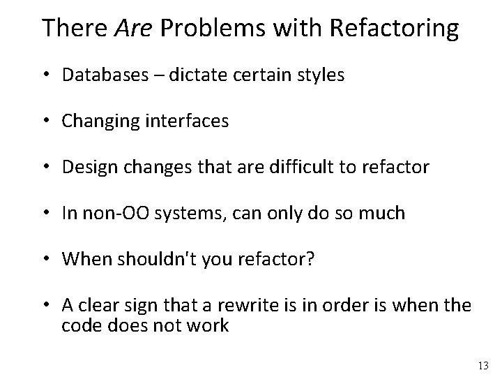 There Are Problems with Refactoring • Databases – dictate certain styles • Changing interfaces