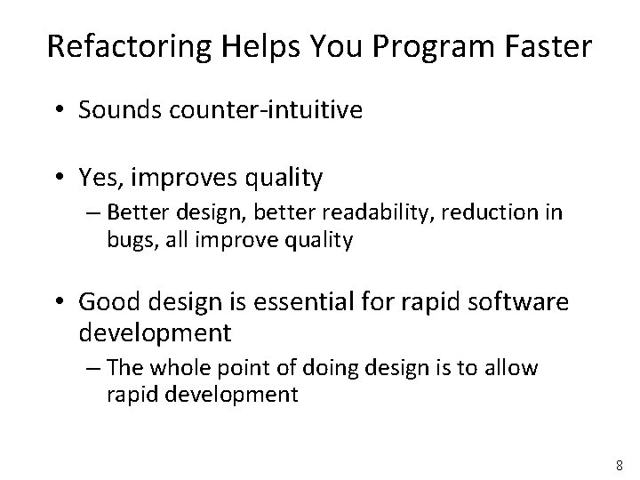 Refactoring Helps You Program Faster • Sounds counter-intuitive • Yes, improves quality – Better