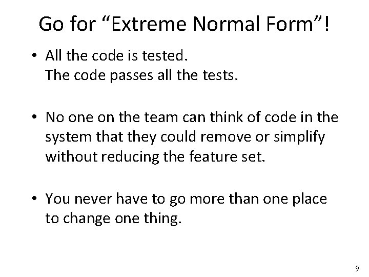 Go for “Extreme Normal Form”! • All the code is tested. The code passes