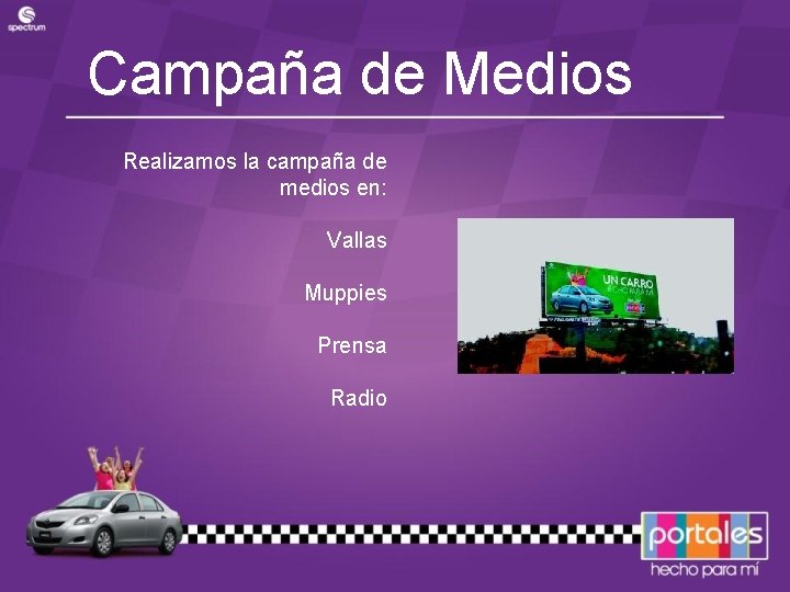 Campaña de Medios Realizamos la campaña de medios en: Vallas Muppies Prensa Radio 