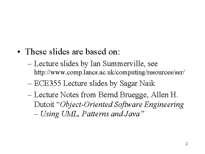  • These slides are based on: – Lecture slides by Ian Summerville, see