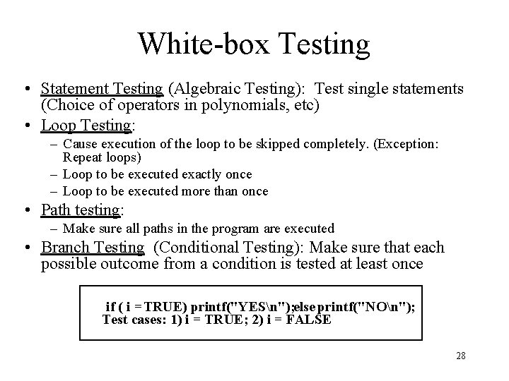 White-box Testing • Statement Testing (Algebraic Testing): Test single statements (Choice of operators in