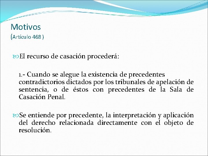 Motivos (Artículo 468 ) El recurso de casación procederá: 1. - Cuando se alegue