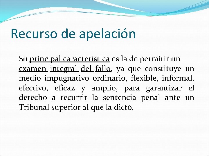 Recurso de apelación Su principal característica es la de permitir un examen integral del