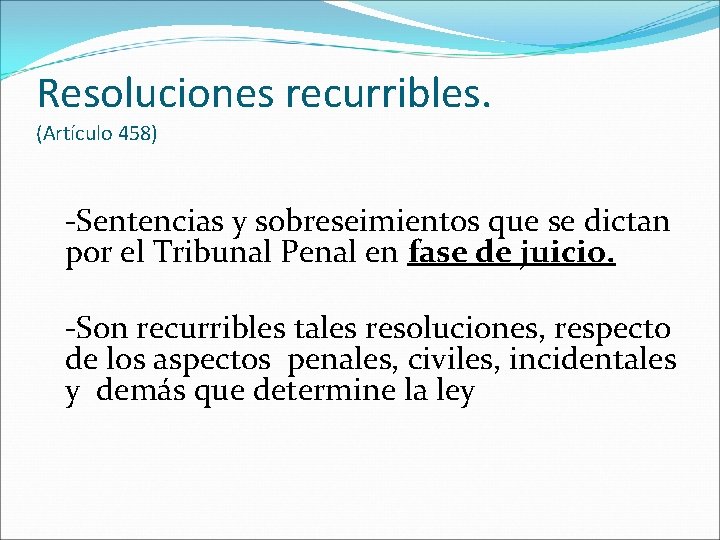 Resoluciones recurribles. (Artículo 458) -Sentencias y sobreseimientos que se dictan por el Tribunal Penal
