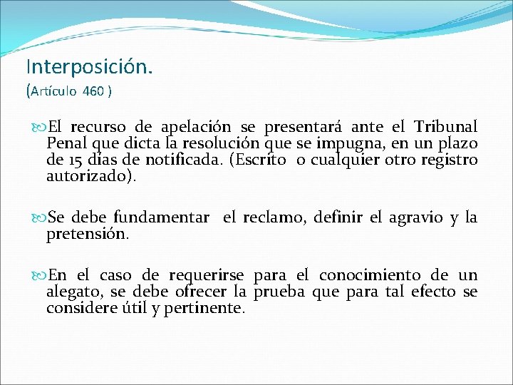 Interposición. (Artículo 460 ) El recurso de apelación se presentará ante el Tribunal Penal