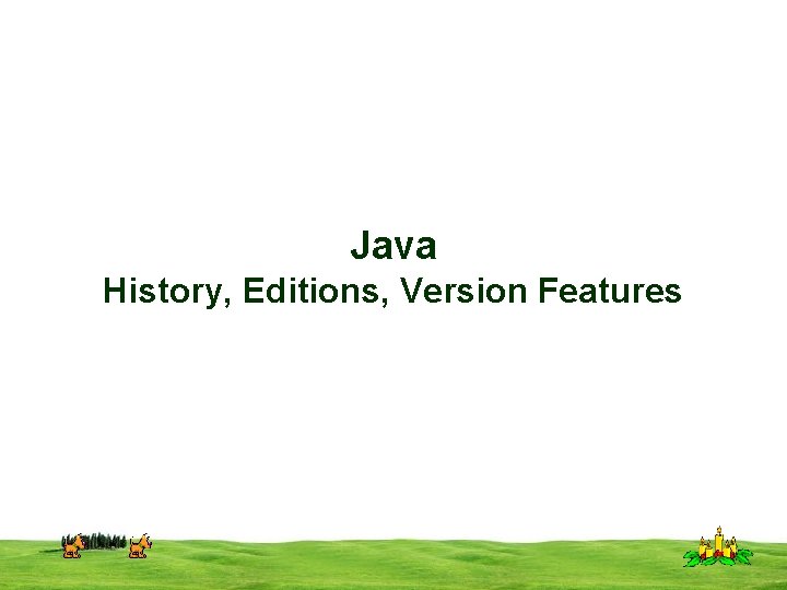 Java History, Editions, Version Features CSI 3125, Preliminaries, page 1 