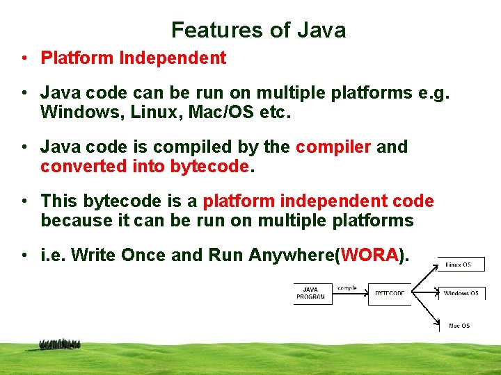 Features of Java • Platform Independent • Java code can be run on multiple