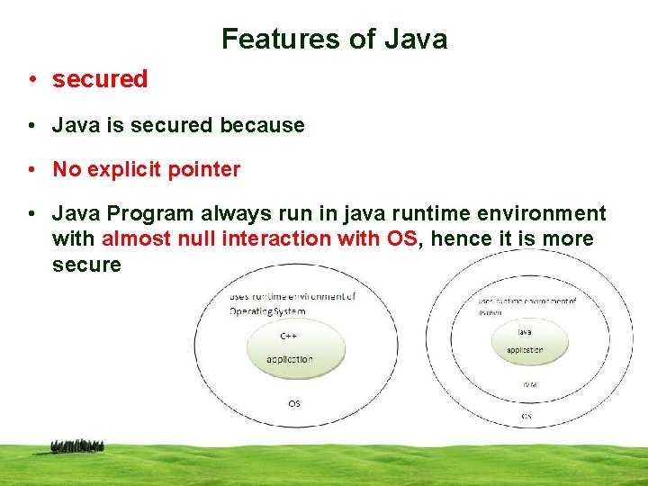 Features of Java • secured • Java is secured because • No explicit pointer