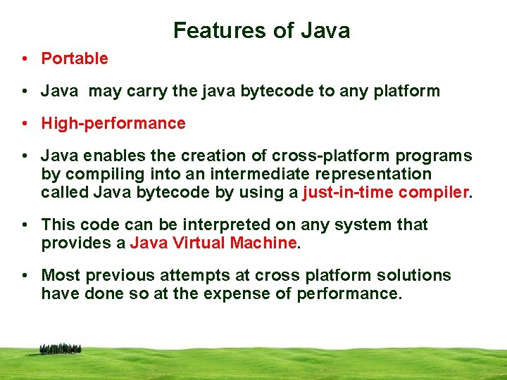 Features of Java • Portable • Java may carry the java bytecode to any