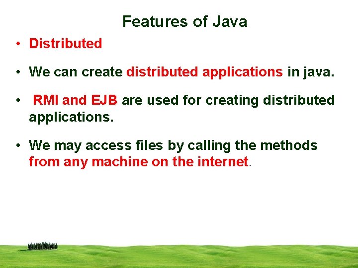 Features of Java • Distributed • We can create distributed applications in java. •