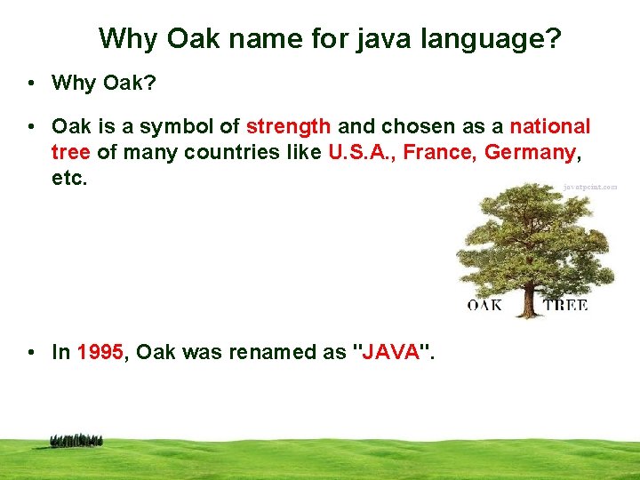 Why Oak name for java language? • Why Oak? • Oak is a symbol