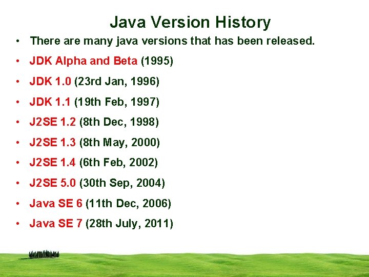 Java Version History • There are many java versions that has been released. •