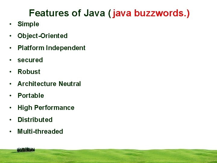 Features of Java ( java buzzwords. ) • Simple • Object-Oriented • Platform Independent