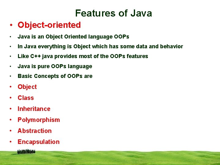 Features of Java • Object-oriented • Java is an Object Oriented language OOPs •