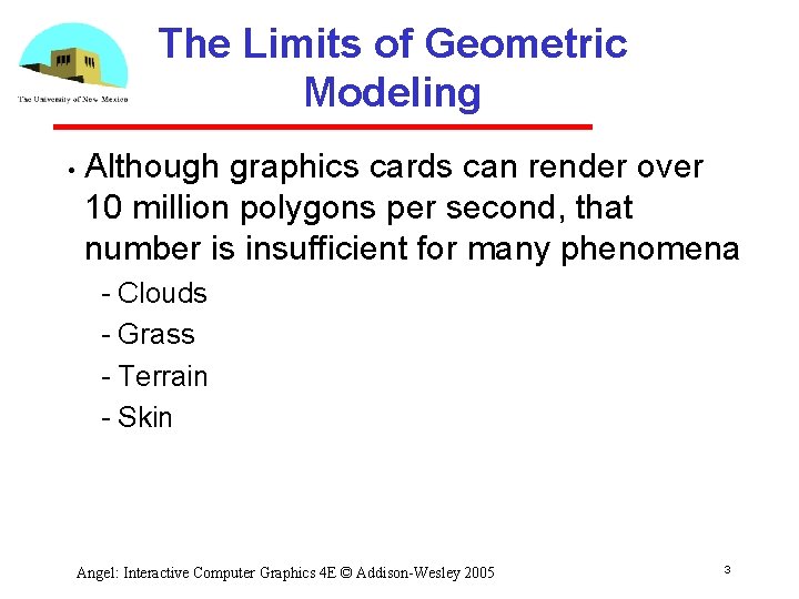 The Limits of Geometric Modeling • Although graphics cards can render over 10 million