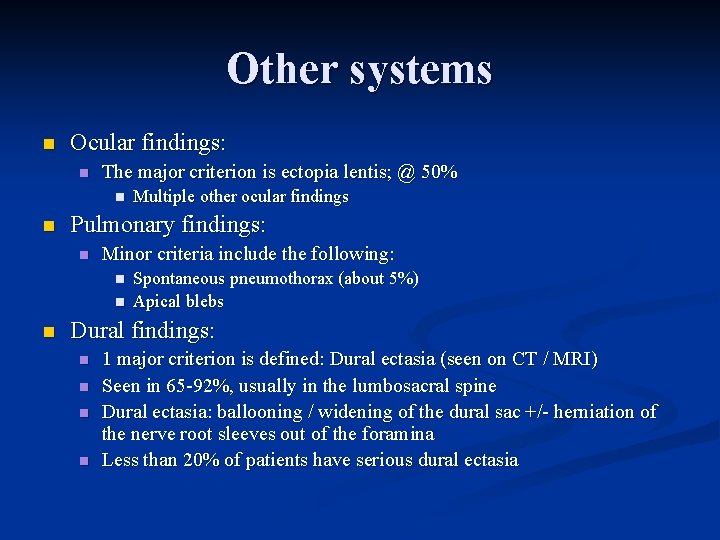 Other systems n Ocular findings: n The major criterion is ectopia lentis; @ 50%