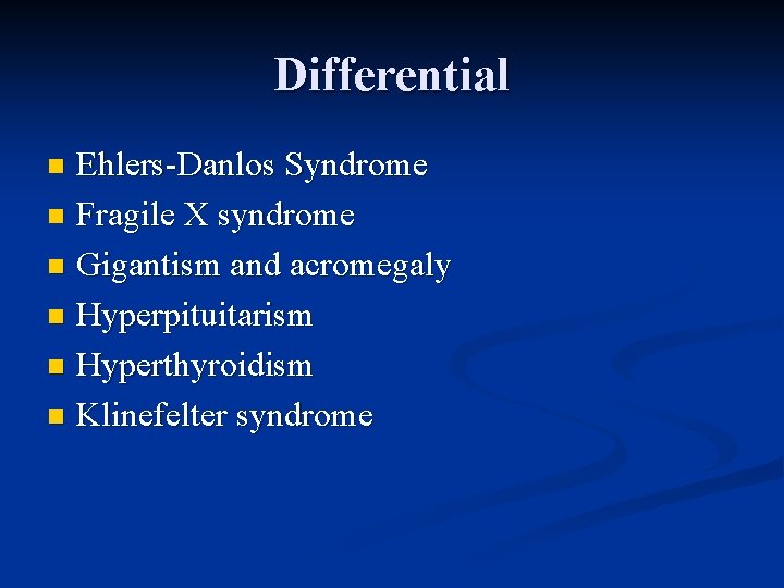 Differential Ehlers-Danlos Syndrome n Fragile X syndrome n Gigantism and acromegaly n Hyperpituitarism n