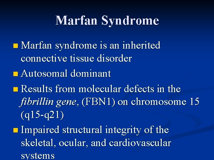 Marfan Syndrome n Marfan syndrome is an inherited connective tissue disorder n Autosomal dominant