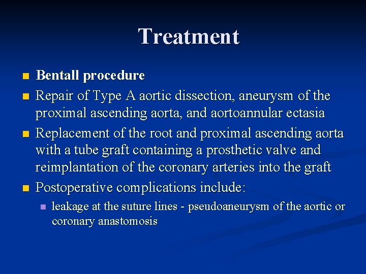 Treatment n n Bentall procedure Repair of Type A aortic dissection, aneurysm of the