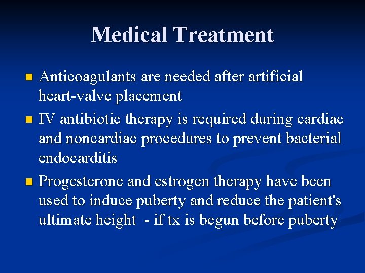 Medical Treatment Anticoagulants are needed after artificial heart-valve placement n IV antibiotic therapy is