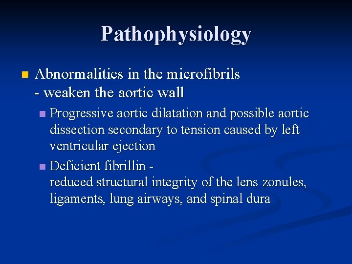 Pathophysiology n Abnormalities in the microfibrils - weaken the aortic wall Progressive aortic dilatation