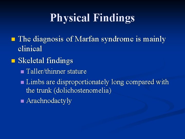 Physical Findings The diagnosis of Marfan syndrome is mainly clinical n Skeletal findings n