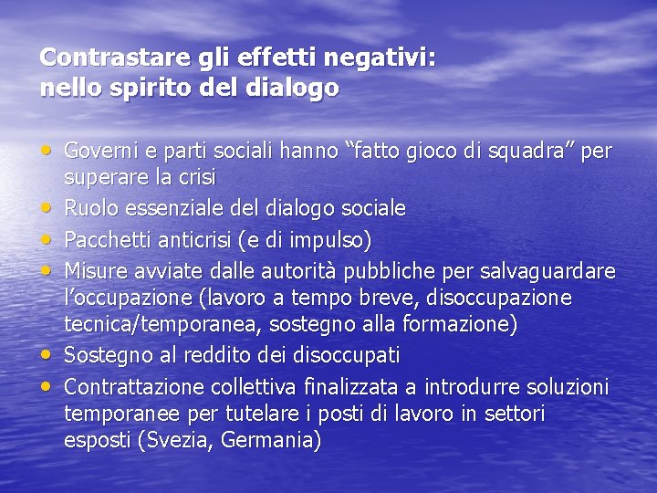 Contrastare gli effetti negativi: nello spirito del dialogo • Governi e parti sociali hanno