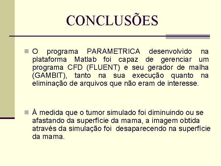 CONCLUSÕES n O programa PARAMETRICA desenvolvido na plataforma Matlab foi capaz de gerenciar um