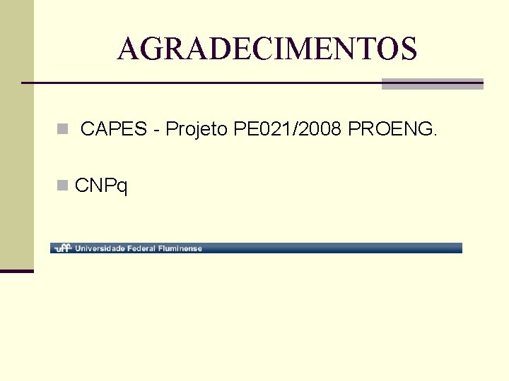 AGRADECIMENTOS n CAPES - Projeto PE 021/2008 PROENG. n CNPq 