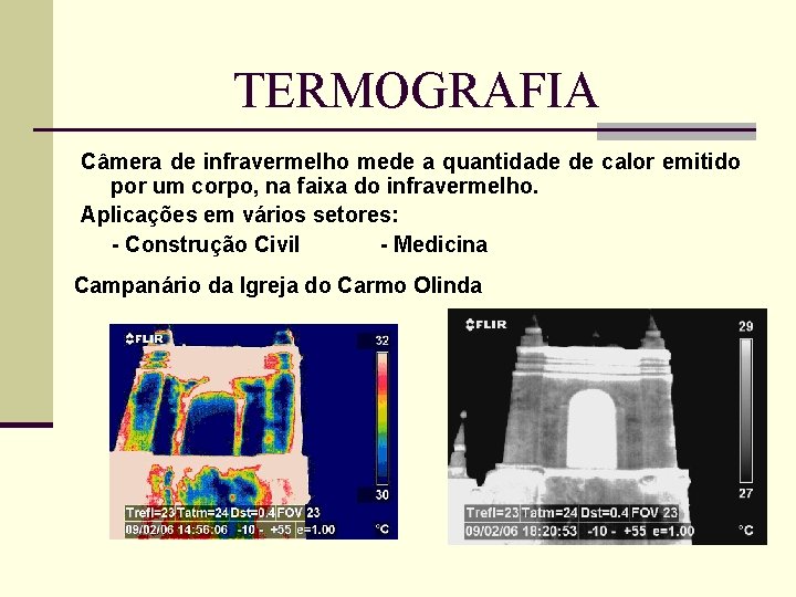 TERMOGRAFIA Câmera de infravermelho mede a quantidade de calor emitido por um corpo, na