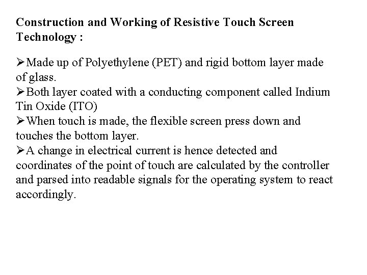Construction and Working of Resistive Touch Screen Technology : Made up of Polyethylene (PET) Construction and Working of Resistive Touch Screen Technology : Made up of Polyethylene (PET)