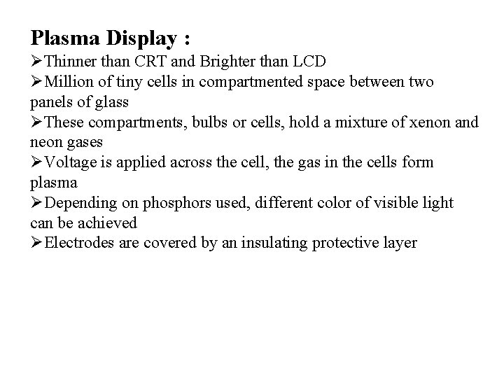Plasma Display : Thinner than CRT and Brighter than LCD Million of tiny cells Plasma Display : Thinner than CRT and Brighter than LCD Million of tiny cells