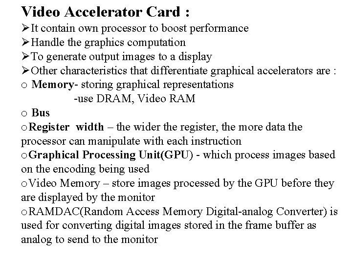 Video Accelerator Card : It contain own processor to boost performance Handle the graphics Video Accelerator Card : It contain own processor to boost performance Handle the graphics