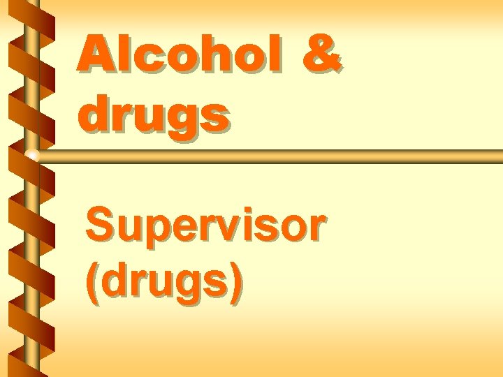 Alcohol & drugs Supervisor (drugs) 