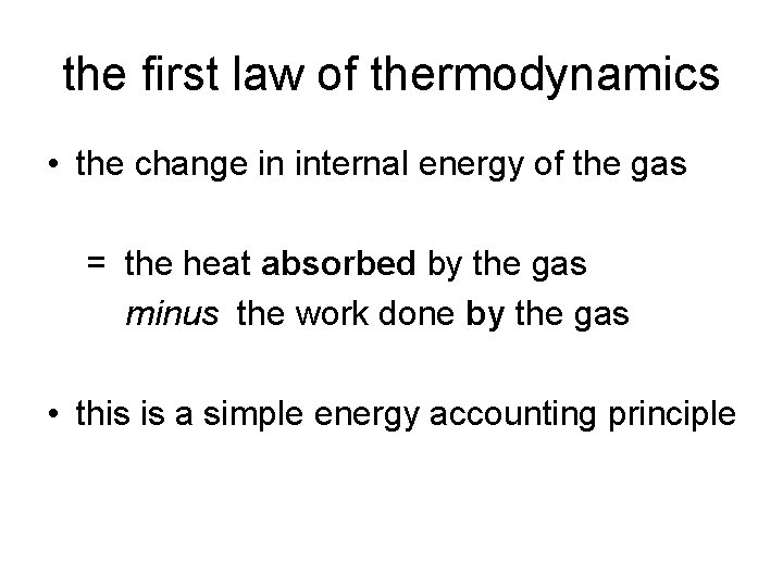 the first law of thermodynamics • the change in internal energy of the gas