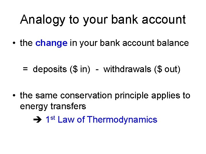 Analogy to your bank account • the change in your bank account balance =