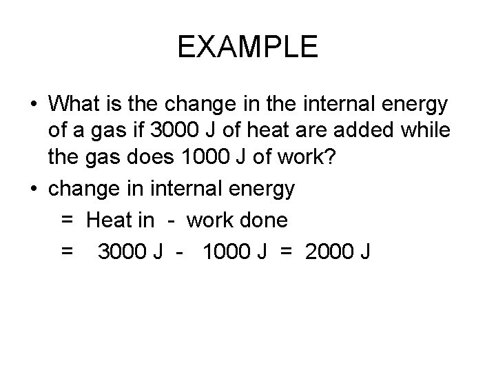 EXAMPLE • What is the change in the internal energy of a gas if