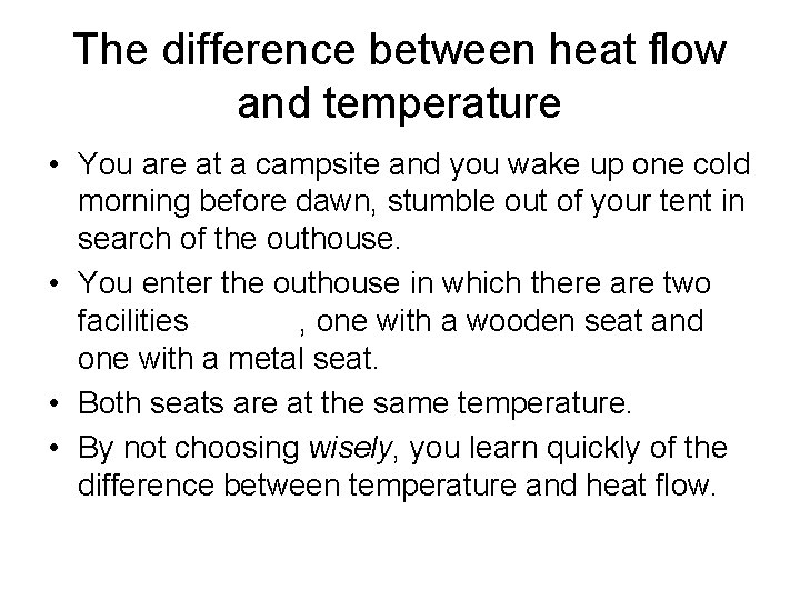 The difference between heat flow and temperature • You are at a campsite and