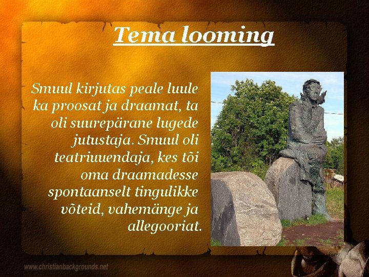 Tema looming Smuul kirjutas peale luule ka proosat ja draamat, ta oli suurepärane lugede