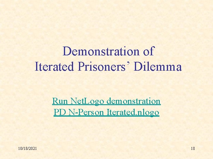 Demonstration of Iterated Prisoners’ Dilemma Run Net. Logo demonstration PD N-Person Iterated. nlogo 10/18/2021
