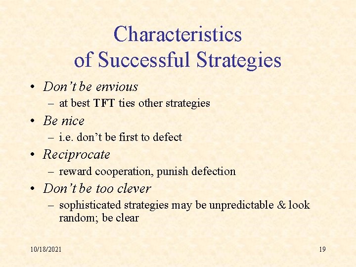 Characteristics of Successful Strategies • Don’t be envious – at best TFT ties other