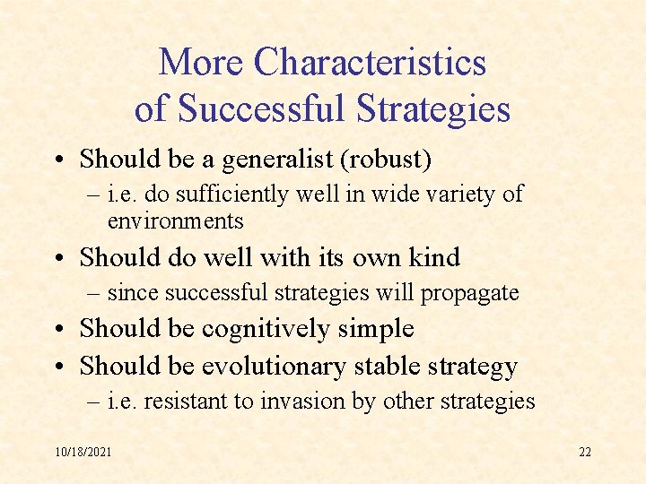More Characteristics of Successful Strategies • Should be a generalist (robust) – i. e.