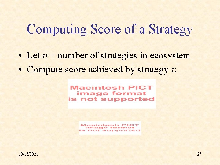 Computing Score of a Strategy • Let n = number of strategies in ecosystem