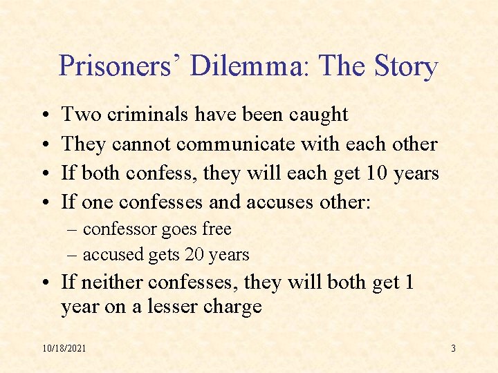 Prisoners’ Dilemma: The Story • • Two criminals have been caught They cannot communicate