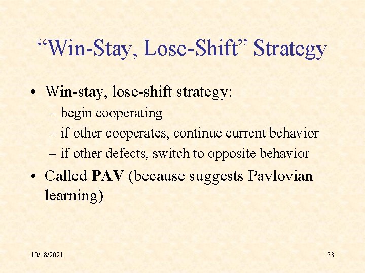 “Win-Stay, Lose-Shift” Strategy • Win-stay, lose-shift strategy: – begin cooperating – if other cooperates,