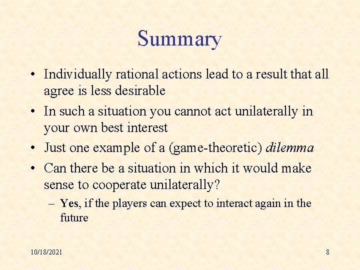 Summary • Individually rational actions lead to a result that all agree is less